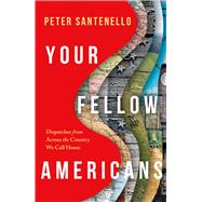 Your Fellow Americans Dispatches from Across the Country We Call Home book cover, ISBN 9781668214343