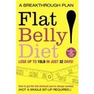 Flat Belly Diet: How to Get the Flat Stomach You've Always Wanted (Not A Single Sit-Up Required)