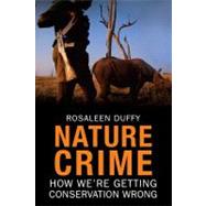 Nature Crime : How We're Getting Conservation Wrong