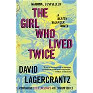 The Girl Who Lived Twice A Lisbeth Salander novel, continuing Stieg Larsson's Millennium Series