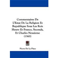Commentaires De L'estat De La Religion Et Republique Sous Les Rois Henry Et Franco, Seconds, Et Charles Neusieme