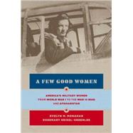 Few Good Women : America's Military Women from World War I to the Wars in Iraq and Afghanistan