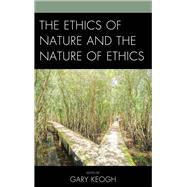 The Ethics of Nature and the Nature of Ethics