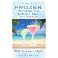 The Ultimate Frozen Cocktails & Smoothies Encyclopedia