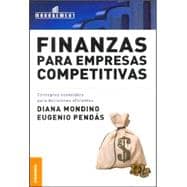 Finanzas para empresas competitivas/ Finances For Competitive Companies: Conceptos esenciales para decisiones eficientes/ Essential Concepts for Efficient Decision