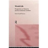 Viroid Life: Perspectives on Nietzsche and the Transhuman Condition