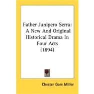 Father Junipero Serr : A New and Original Historical Drama in Four Acts (1894)