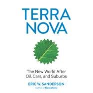 Terra Nova The New World After Oil, Cars, and Suburbs
