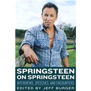 Springsteen on Springsteen Interviews, Speeches, and Encounters
