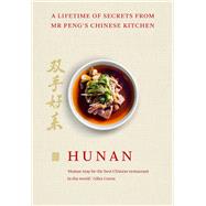 Hunan A Lifetime of Secrets from Mr Pengâ€™s Chinese Kitchen,9781848094345
