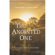 The Anointed One The Complete Life Story of Jesus Christ