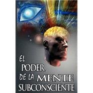 El Poder de La Mente Subconsciente / The Power of the Subconscious Mind