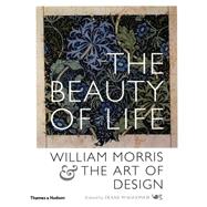 The Beauty of Life William Morris & the Art of Design