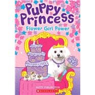 Flower Girl Power (Puppy Princess #4)