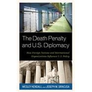 The Death Penalty and U.S. Diplomacy How Foreign Nations and International Organizations Influence U.S. Policy