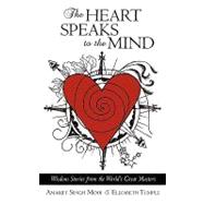The Heart Speaks to the Mind: Wisdom Stories from the World's Great Masters