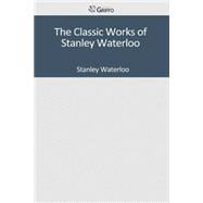The Classic Works of Stanley Waterloo