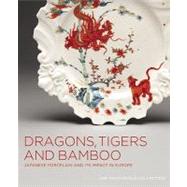 Dragons, Tigers and Bamboo Japanese Porcelain and Its Impact in Europe; The MacDonald Collection