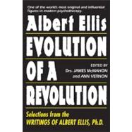 Albert Ellis: Evolution of a Revolution Selections from the Writings of Albert Ellis, Ph.D.