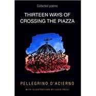 Thirteen Ways of Crossing the Piazza Collected Poems