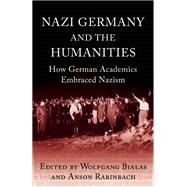 Nazi Germany and the Humanities How German Academics Embraced Nazism
