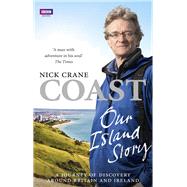 Coast: Our Island Story A Journey of Discovery Around Britain's Coastline