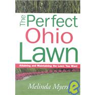 Perfect Ohio Lawn : Attaining and Maintaining the Lawn You Want