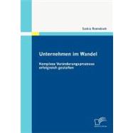 Unternehmen Im Wandel : Komplexe Veränderungsprozesse Erfolgreich Gestalten