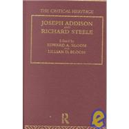 Joseph Addison and Richard Steele: The Critical Heritage