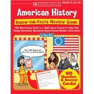 American History: Know-the-Facts Review Game 100 Must-Know Facts in a Q&A Game Format to Help Kids Really Remember Standards-Based Social Studies Information