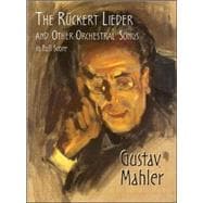 The Rückert Lieder and Other Orchestral Songs in Full Score