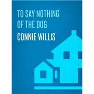 To Say Nothing of the Dog A Novel of the Oxford Time Travel Series