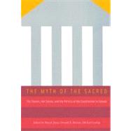 Myth of the Sacred : The Charter, the Courts and the Politics of the Constitution in Canada,9780773524347