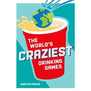 The World's Craziest Drinking Games Fun Party Games from around the World to Liven Up Any Social Event