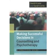 Making Successful Decisions in Counselling and Psychotherapy A practical guide