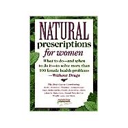 Natural Prescriptions for Women What to Do-- And When to Do It-- To Solve More Than 100 Female Health Problems-- Without Drugs