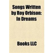 Songs Written by Roy Orbison : In Dreams, Crying, Oh, Pretty Woman, Blue Bayou, Only the Lonely, You Got It, Running Scared