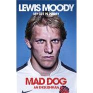 Lewis Moody: My Life in Rugby; Mad Dog - An Englishman