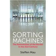 Sorting Machines The Reinvention of the Border in the 21st Century