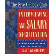 Interviewing and Salary Negotiation : For Job Hunters, Career Changers, Consultants and Freelancers