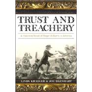 Trust and Treachery : A Historical Novel of Roger Williams in America