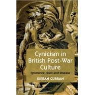 Cynicism in British Post-War Culture Ignorance, Dust and Disease