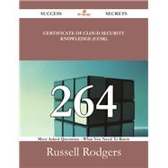 Certificate of Cloud Security Knowledge (CCSK): 264 Most Asked Questions - What You Need to Know