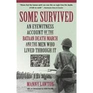 Some Survived An Eyewitness Account of the Bataan Death March and the Men Who Lived through It