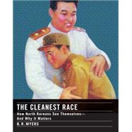 The Cleanest Race How North Koreans See Themselves and Why It Matters