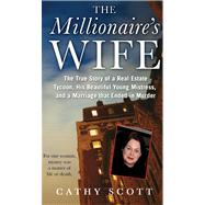 The Millionaire's Wife The True Story of a Real Estate Tycoon, his Beautiful Young Mistress, and a Marriage that Ended in Murder