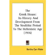 Greek House : Its History and Development from the Neolithic Period to the Hellenistic Age (1916)