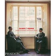Gilbert & George Intimate Conversations with François Jonquet