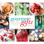 Gourmet Gifts 100 Delicious Recipes for Every Occasion to Make Yourself and Wrap with Style