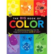 The Big Book of Color An adventurous journey into the magical & marvelous world of color!
